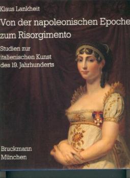 Von der napoleonischen Epoche zum Risorgimento. Studien zur italienischen Kunst des 19. Jahrhunderts. 