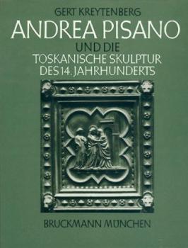 Andrea Pisano und die toskanische Skulptur des 14. Jahrhunderts. 