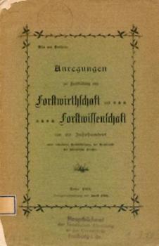 Anregungen zur Fortbildung von Forstwirthschaft und Forstwissenschaft im 20. Jahrhundert unter bes. Berücks. des Königreichs Preußen. 