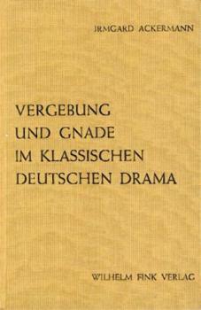 Vergebung und Gnade im klassischen deutschen Drama. 