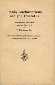 Panis Eucharisticus indigne tractatus. Ein deutsches Barockspiel aus dem Jahre 1621. Mit einer Einleitung über das Barocktheater hrsg. v. J. H. Hess. 