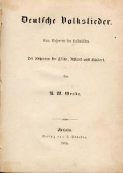 Deutsche Volkslieder. Vom Kehrreim des Volksliedes. Der Kehrreim bei Göthe (!), Uhland und Rückert. 