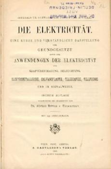 Die Electricität. Eine kurze und verständliche Darstellung der Grundgesetze sowie der Anwendungen der Elektricität zur Kraftübertragung, Beleuchtung, Elektrometallurgie, Galvanoplastik, Telegraphie, Telephone und im Signalwesen. 