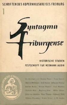 Syntagma Friburgense. Historische Studien Hermann Aubin dargebracht zum 70. Geburtstag am 23.12.1955. 