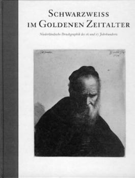 Schwarzweiss im Goldenen Zeitalter. Niederländische Druckgraphik des 16. und 17. Jahrhunderts aus der Sammlung Christoph Müller. Ausstellungskatalog. 