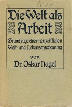 Die Welt als Arbeit. Grundzüge einer neuzeitlichen Welt- und Lebensanschauung. 2. Aufl. 