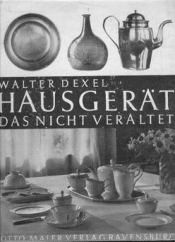 Hausgerät das nicht veraltet. Grundsätzliche Betrachtungen über die Kultur des Tischgeräts. Versuch einer Geschmackserziehung an Beispiel und Gegenbeispiel. 3. Auflage. 