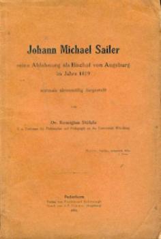 Johann Michael Sailer. Seine Ablehnung als Bischof von Augsburg im Jahre 1819. 