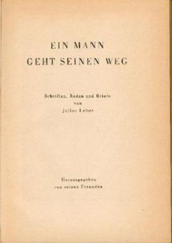 Julius Leber. Ein Mann geht seinen Weg. Schriften, Reden und Briefe. Hrsg. von seinen Freunden. 
