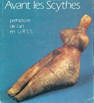 Avant les Scythes. Prehistoire de l'Art en U.R.S.S. Ausstellungskatalog. 