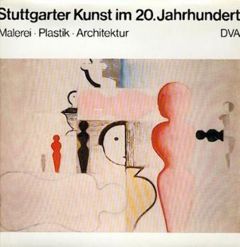 Stuttgarter Kunst im 20. Jahrhundert. Malerei, Plastik, Architektur. 