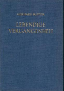 Lebendige Vergangenheit. Beiträge zur historisch-politischen Selbstbestimmung. Zum 70. Geburtstage des Verfassers hrsg. v. Freunden und Schülern. 