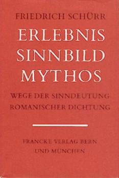 Erlebnis, Sinnbild, Mythos. Wege der Sinndeutung romanischer Dichtung. Ausgewählte Aufsätze u. Vorträge. 