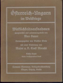 Österreich-Ungarn im Weltkriege. Wirklichkeitsaufnahmen. Ausgew. u. hrsg. v. Max Bauer. Hrsg. v. Walther Stein. Bd. I. 