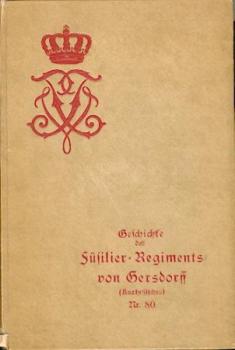 Geschichte des Füsilier-Regiments von Gersdorff (Kurhessisches) Nr. 80 und seines Stamm-Regiments des Kurhessischen Leibgarde-Regiments von 1631 bis 1913. (2. Aufl.). 