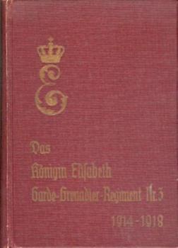 Das Königin Elisabeth Garde-Grenadier-Regiment Nr. 3 im Weltkriege 1914 - 1918. 