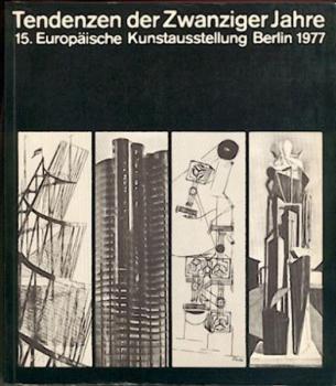 Tendenzen der Zwanziger Jahre. 15. Europäische Kunstausstellung. Ausstellungskatalog. 2. Aufl. 