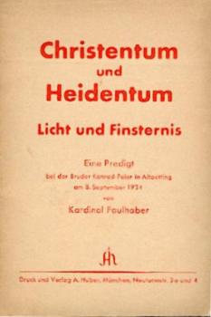 Christentum und Heidentum. Licht und Finsternis. Eine Predigt bei der Bruder Konrad-Feier in Altoetting am 8. September 1934. 