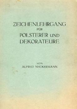 Zeichenlehrgang für Polsterer und Dekorateure. Ein Lehrplan für Gewerbeschulen und zur Selbstausbildung. (4. Aufl.) 