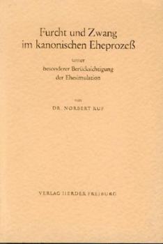 Furcht und Zwang im kanonischen Familienrecht unter bes. Berücksichtigung der Ehesimulation. 