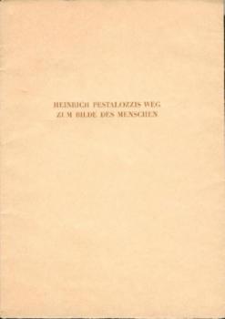 Heinrich Pestalozzis Weg zum Bilde des Menschen. Rede zur Wiederkehr von Pestalozzis 200. Geburtstag in der Aula der Universität Zürich. 