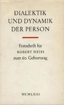 Dialektik und Dynamik der Person. Festschrift für Robert Heiss zum 60. Geburtstag. 