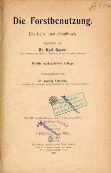 Die Forstbenutzung. Ein Lehr- und Handbuch. 12. neubearb. Aufl. hrsg. v. Ludwig Fabricius. 