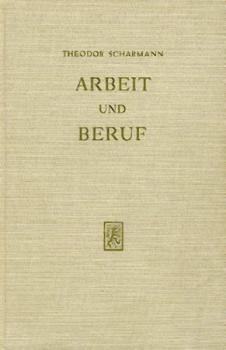 Arbeit und Beruf. Eine soziologische und psychologische Untersuchung über die heutige Berufssituation. 