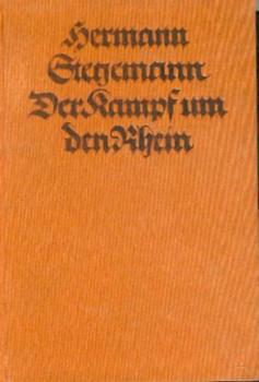 Der Kampf um den Rhein. Das Stromgebiet des Rheins im Rahmen der großen Politik und im Wandel der Kriegsgeschichte. 41. - 50. Tsd. 