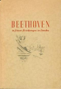 Beethoven in seinen Beziehungen zu Dresden. Unbekannte Strecken seines Lebens. 2. Aufl. 