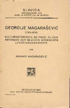 Georgije Magarasevic (1793 - 1830). Kulturhistorische Beiträge zu den Anfängen der neueren serbischen Literaturgeschichte. 