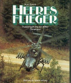 Heeresflieger. Truppengattung der dritten Dimension - Die Geschichte der Heeresfliegertruppe der Bundeswehr. 