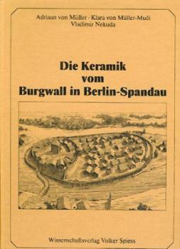 Die Keramik vom Burgwall in Berlin-Spandau. Mit einem weiteren Grabungsbericht u. 2 zool. Beiträgen v. Cornelia Becker. 