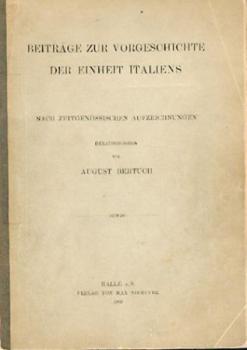 Beiträge zur Vorgeschichte der Einheit Italiens. Nach zeitgen. Aufzeichnungen hrsg. v. August Bertuch. 