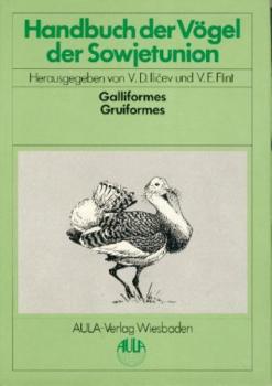 Handbuch der Vögel der Sowjetunion und angrenzender Gebiete. Band 4: Galliformes. Gruiformes. 