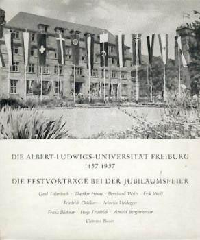 Die Albert-Ludwigs-Universität Freiburg 1457 - 1957. Die Festvorträge bei der Jubiläumsfeier. 