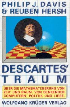 Descartes' Traum. Über die Mathematisierung von Zeit und Raum. Von denkenden Computern, Politik und Liebe. 