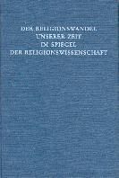 Der Religionswandel unserer Zeit im Spiegel der Religionswissenschaft. 