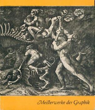 Meisterwerke der Graphik. Vierzig große Graphiker zwischen 1450 und 1950. Ausstellungskatalog. 