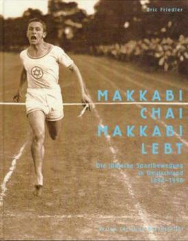 Makkabi chai - Makkabi lebt. Die jüdische Sportbewegung in Deutschland 1898 - 1998. Unter Mitarbeit v. Barbara Siebert. 