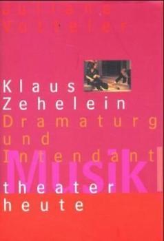 Musiktheater heute. Klaus Zehelein. Dramaturg und Intendant. 