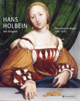 Hans Holbein. Die Jahre in Basel 1515-1532. Ausstellungskatalog. 