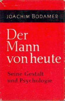 Der Mann von heute. Seine Gestalt und Psychologie. 3. Aufl. 