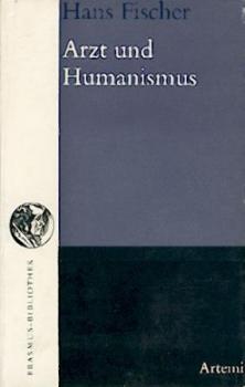 Arzt und Humanismus. Das humanistische Weltbild in Naturwissenschaft und Medizin. 