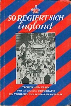 So regiert sich England. Technik und Wesen der englischen Demokratie. Ein Vergleich zur Weimarer Republik. 2. Aufl. 