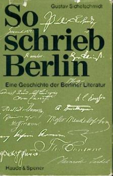 So schrieb Berlin. Eine Geschichte der Berliner Literatur. 