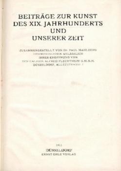 Beiträge zur Kunst des XIX. Jahrhunderts und unserer Zeit. Zusammengestellt v. Paul Mahlberg. Hrsg. anlässlich ihrer Eröffnung von der Galerie Alfred Flechtheim G.m.b.H. Düsseldorf, Alleestrasse 7. 