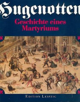 Hugenotten. Geschichte eines Martyriums. Vorwort v. Lothar de Maizière. 
