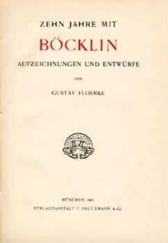 Zehn Jahre mit Böcklin. Aufzeichnungen und Entwürfe. 