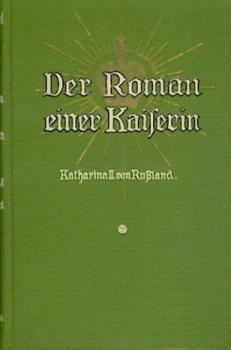 Der Roman einer Kaiserin. Katharina II. von Rußland. Geschichtlicher Roman. 82. - 86. Tsd. 